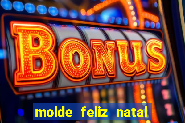 molde feliz natal para imprimir